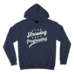 Stop Stressing Keep Progressing Quote Hoodie