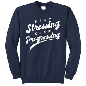 Stop Stressing Keep Progressing Quote Sweatshirt