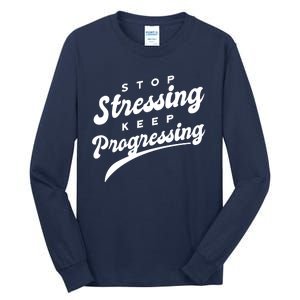 Stop Stressing Keep Progressing Quote Tall Long Sleeve T-Shirt