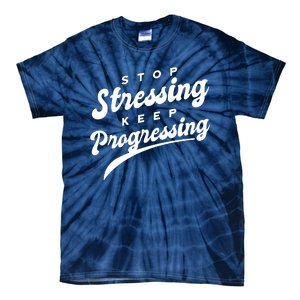 Stop Stressing Keep Progressing Quote Tie-Dye T-Shirt