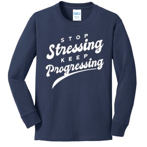 Stop Stressing Keep Progressing Quote Kids Long Sleeve Shirt