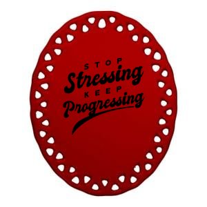 Stop Stressing Keep Progressing Quote Ceramic Oval Ornament