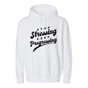 Stop Stressing Keep Progressing Quote Garment-Dyed Fleece Hoodie