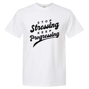 Stop Stressing Keep Progressing Quote Garment-Dyed Heavyweight T-Shirt