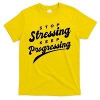 Stop Stressing Keep Progressing Quote T-Shirt