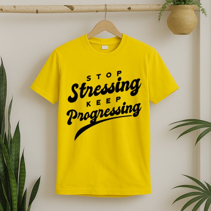 Stop Stressing Keep Progressing Quote T-Shirt
