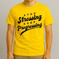 Stop Stressing Keep Progressing Quote T-Shirt