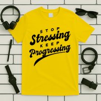 Stop Stressing Keep Progressing Quote T-Shirt