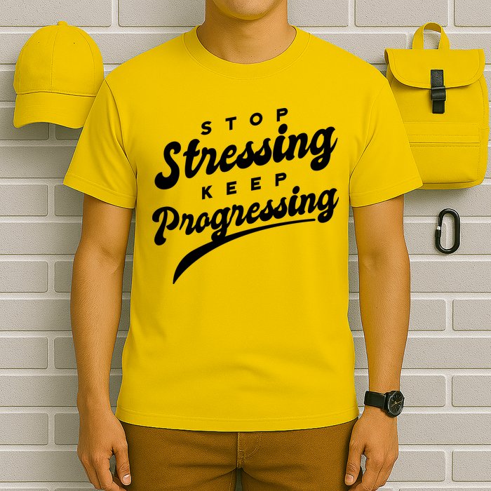 Stop Stressing Keep Progressing Quote T-Shirt