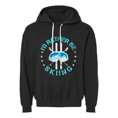 Skiing Skiing Lover I'd Rather Be Skiing Garment-Dyed Fleece Hoodie