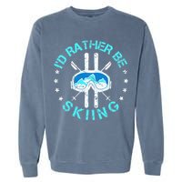 Skiing Skiing Lover I'd Rather Be Skiing Garment-Dyed Sweatshirt
