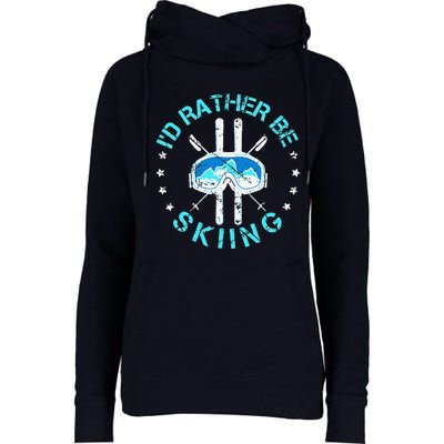 Skiing Skiing Lover I'd Rather Be Skiing Womens Funnel Neck Pullover Hood