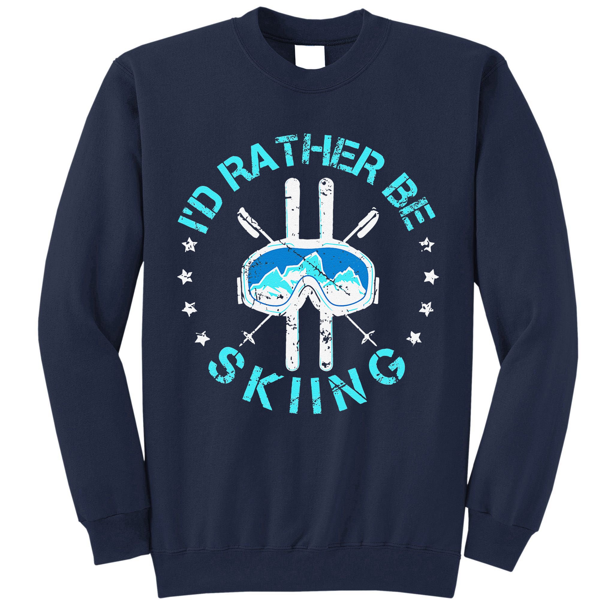 Skiing Skiing Lover I'd Rather Be Skiing Tall Sweatshirt