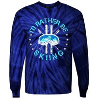 Skiing Skiing Lover I'd Rather Be Skiing Tie-Dye Long Sleeve Shirt