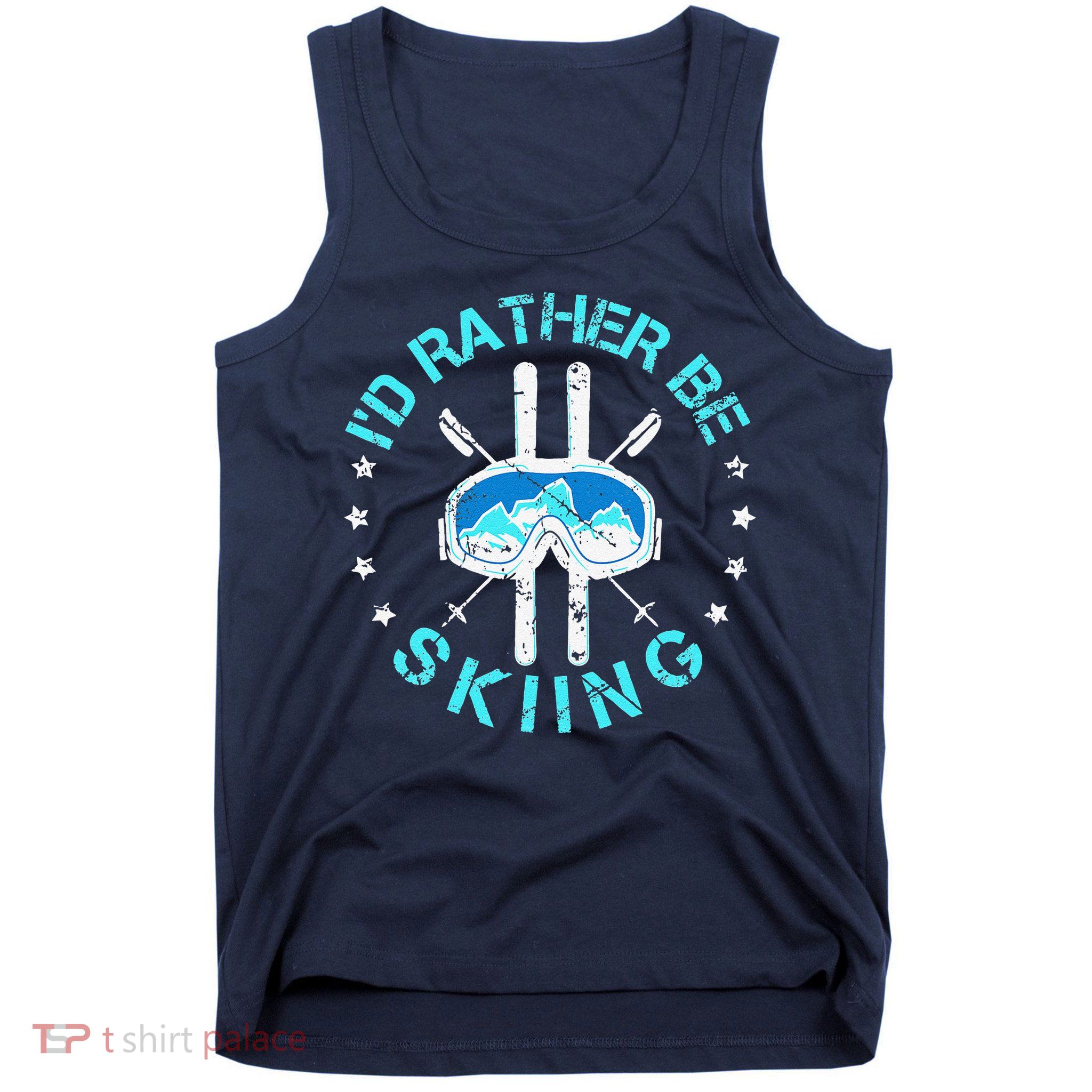 Skiing Skiing Lover I'd Rather Be Skiing Tank Top