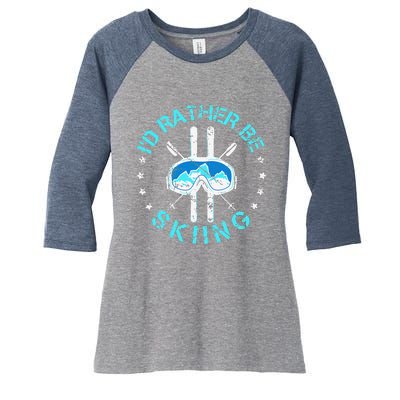 Skiing Skiing Lover I'd Rather Be Skiing Women's Tri-Blend 3/4-Sleeve Raglan Shirt