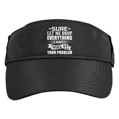 Sarcasm Sure Let Me Drop Everything And Work On Your Problem Adult Drive Performance Visor