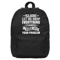 Sarcasm Sure Let Me Drop Everything And Work On Your Problem 16 in Basic Backpack