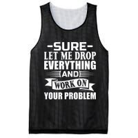 Sarcasm Sure Let Me Drop Everything And Work On Your Problem Mesh Reversible Basketball Jersey Tank