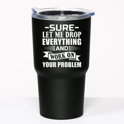 Sarcasm Sure Let Me Drop Everything And Work On Your Problem Tumbler