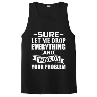 Sarcasm Sure Let Me Drop Everything And Work On Your Problem PosiCharge Competitor Tank