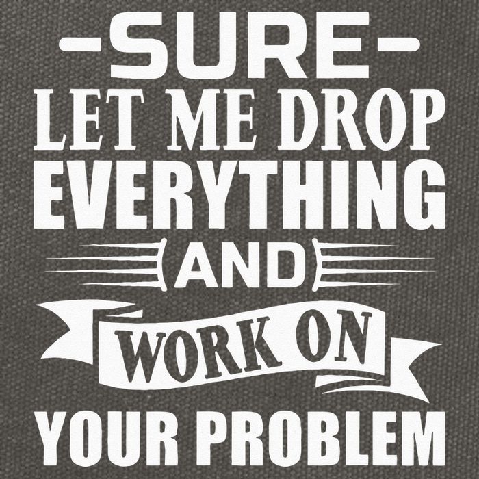 Sarcasm Sure Let Me Drop Everything And Work On Your Problem Cotton Canvas Backpack