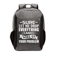 Sarcasm Sure Let Me Drop Everything And Work On Your Problem Vector Backpack