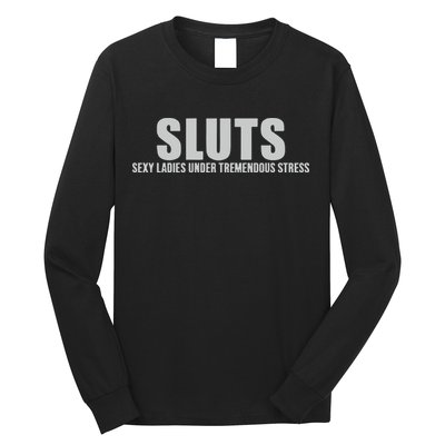 Sluts Sexy Ladies Under Tremendous Stress Long Sleeve Shirt