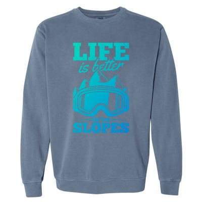 Skier Skiing Life Is Better On The Slopes Winter Skiing Cute Gift Garment-Dyed Sweatshirt