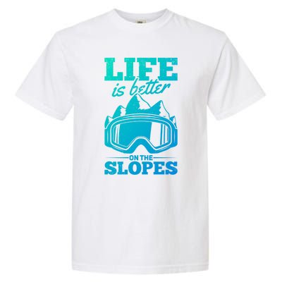 Skier Skiing Life Is Better On The Slopes Winter Skiing Cute Gift Garment-Dyed Heavyweight T-Shirt