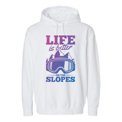 Skier Skiing Life Is Better On The Slopes Winter Skiing Cute Gift Garment-Dyed Fleece Hoodie