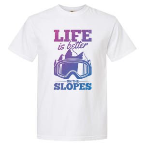 Skier Skiing Life Is Better On The Slopes Winter Skiing Cute Gift Garment-Dyed Heavyweight T-Shirt