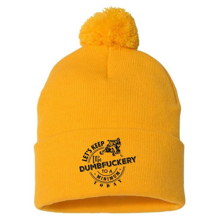 Snowmobile Sled LetS Keep The Dumbfuckery To Minimum Today Pom Pom 12in Knit Beanie