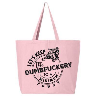 Snowmobile Sled LetS Keep The Dumbfuckery To Minimum Today 25L Jumbo Tote