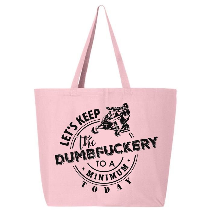 Snowmobile Sled LetS Keep The Dumbfuckery To Minimum Today 25L Jumbo Tote
