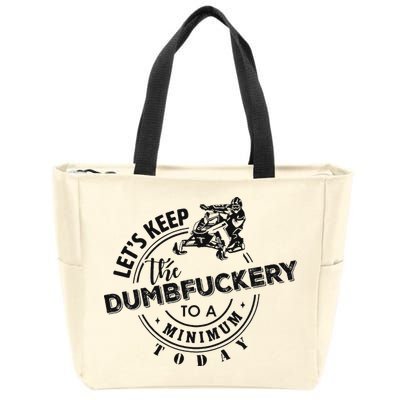 Snowmobile Sled LetS Keep The Dumbfuckery To Minimum Today Zip Tote Bag