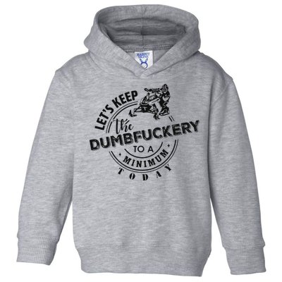 Snowmobile Sled LetS Keep The Dumbfuckery To Minimum Today Toddler Hoodie