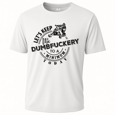 Snowmobile Sled LetS Keep The Dumbfuckery To Minimum Today Cooling Performance Crew T-Shirt