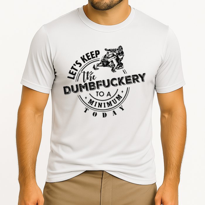 Snowmobile Sled LetS Keep The Dumbfuckery To Minimum Today Cooling Performance Crew T-Shirt