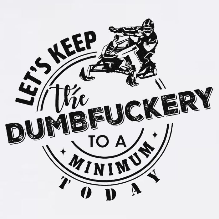 Snowmobile Sled LetS Keep The Dumbfuckery To Minimum Today Cooling Performance Crew T-Shirt