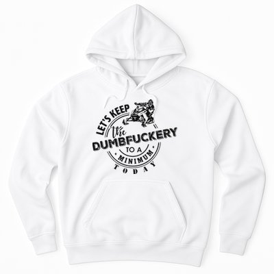Snowmobile Sled LetS Keep The Dumbfuckery To Minimum Today Hoodie