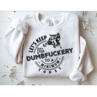 Snowmobile Sled LetS Keep The Dumbfuckery To Minimum Today Sweatshirt