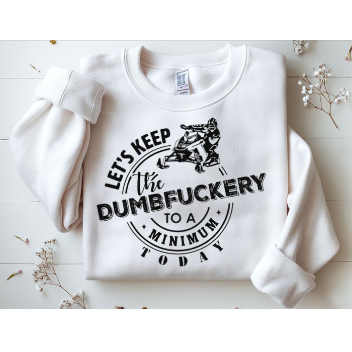 Snowmobile Sled LetS Keep The Dumbfuckery To Minimum Today Sweatshirt