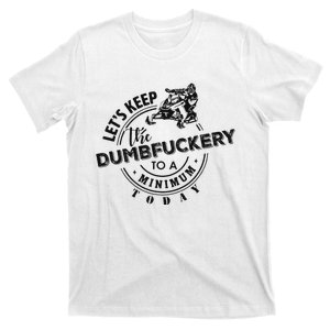 Snowmobile Sled LetS Keep The Dumbfuckery To Minimum Today T-Shirt