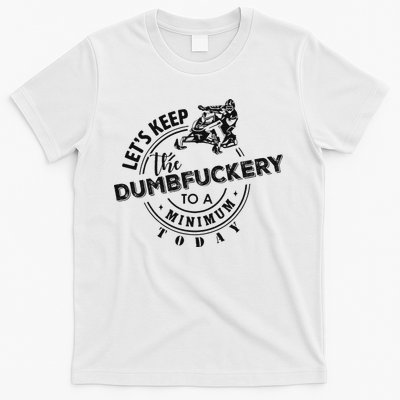 Snowmobile Sled LetS Keep The Dumbfuckery To Minimum Today T-Shirt
