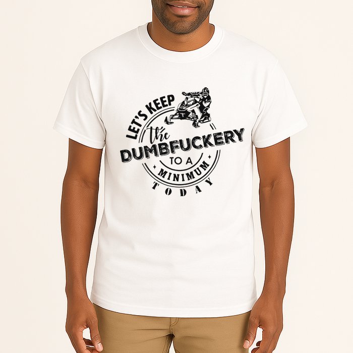 Snowmobile Sled LetS Keep The Dumbfuckery To Minimum Today Tall T-Shirt