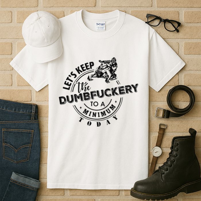 Snowmobile Sled LetS Keep The Dumbfuckery To Minimum Today Tall T-Shirt