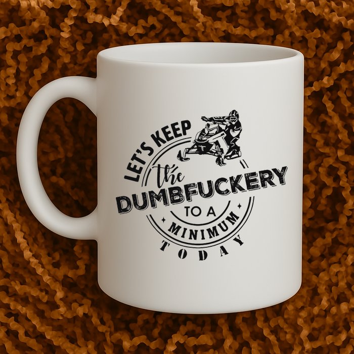 Snowmobile Sled LetS Keep The Dumbfuckery To Minimum Today Mug