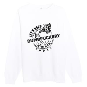 Snowmobile Sled LetS Keep The Dumbfuckery To Minimum Today Premium Crewneck Sweatshirt