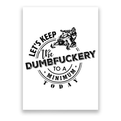 Snowmobile Sled LetS Keep The Dumbfuckery To Minimum Today Poster